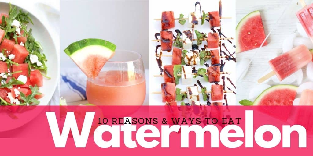 10 Reasons and Ways to Eat Watermelon