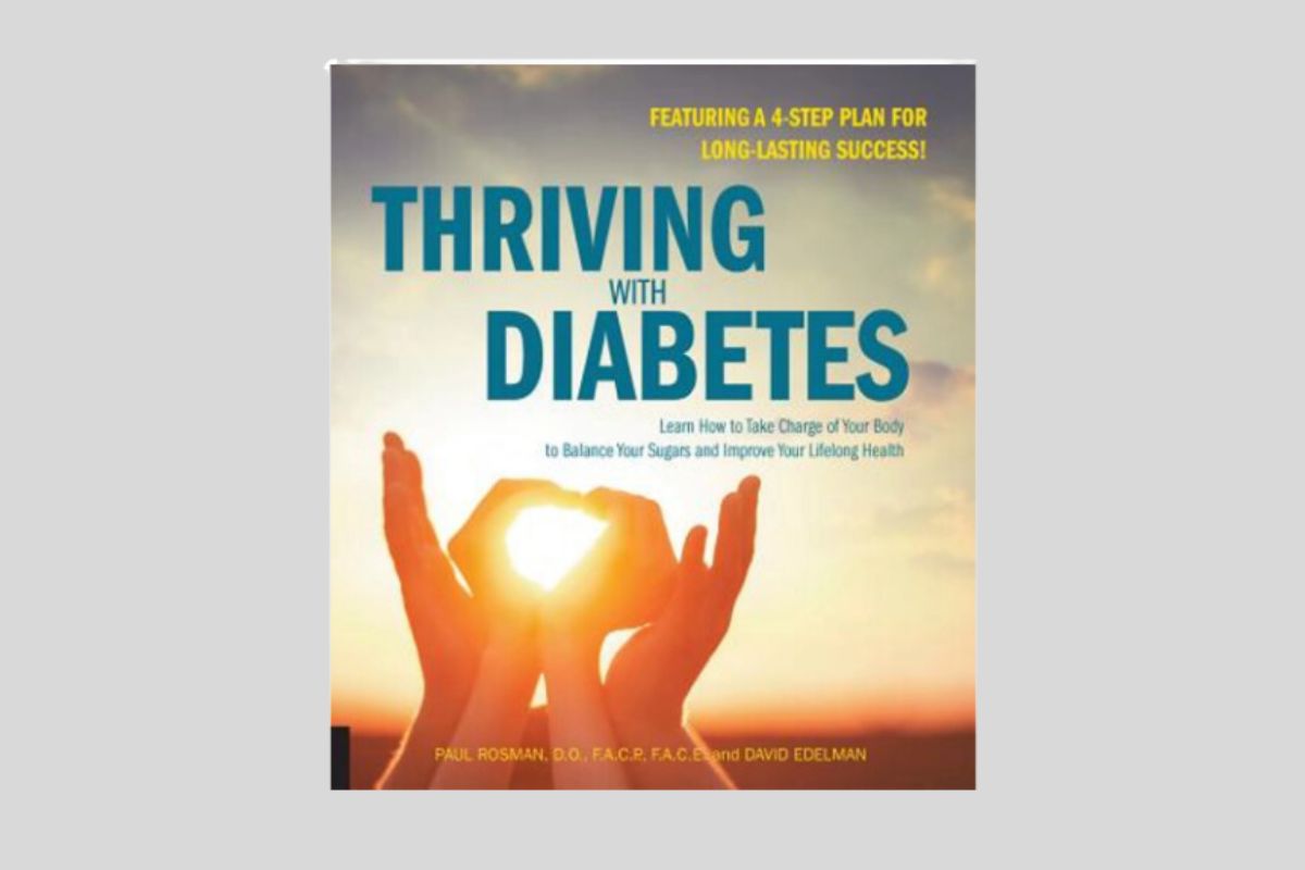 Thriving with Diabetes : Learn How to Take Charge of Your Body to Balance Your Sugars and Improve Your Lifelong Health
